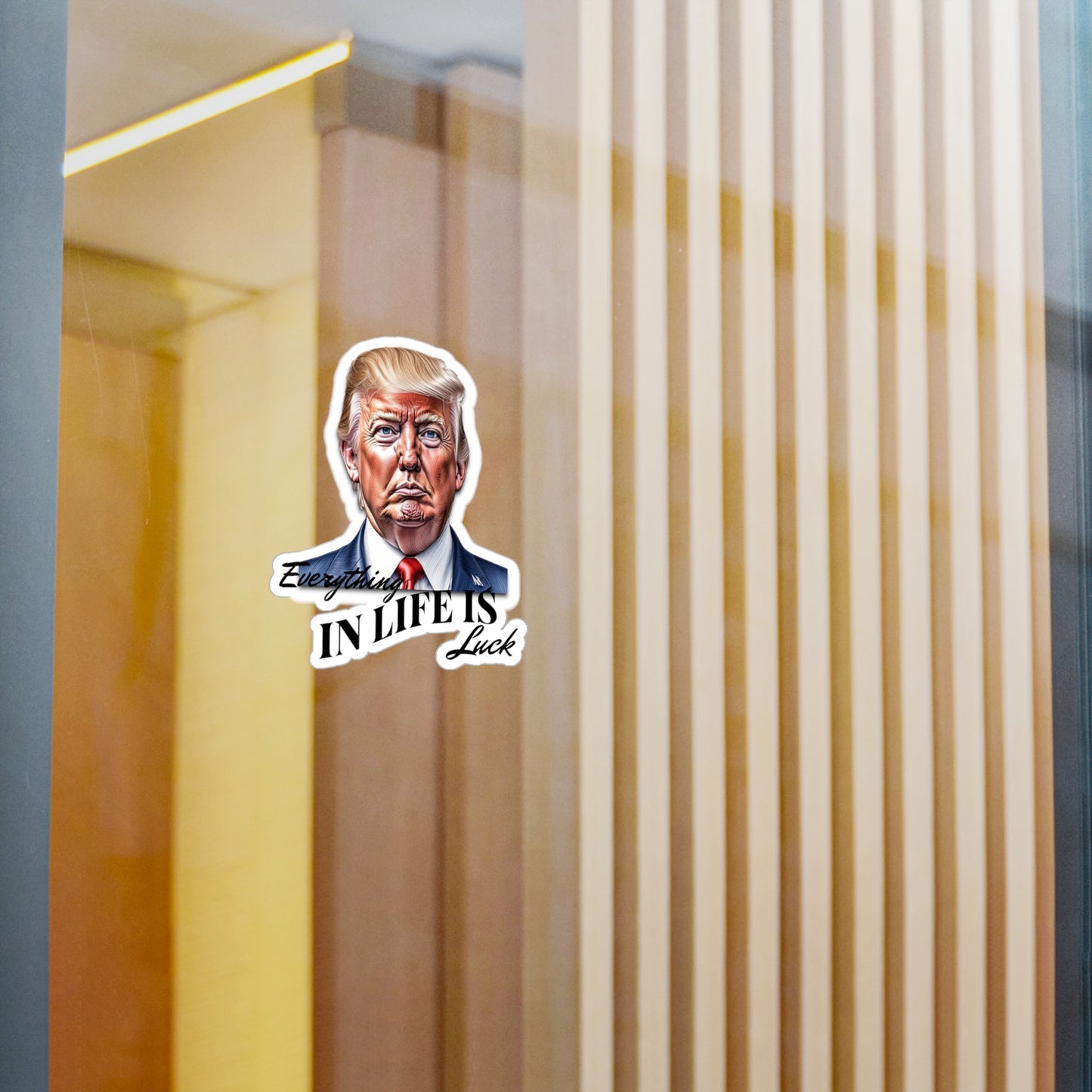 Trump "Everything In Life is Luck" sticker,