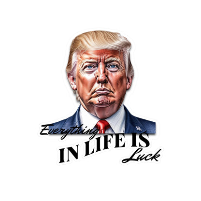 Trump "Everything In Life is Luck" sticker,