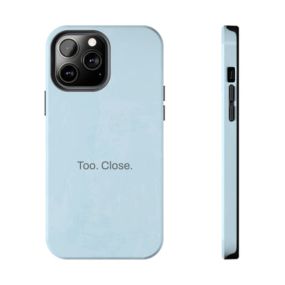 Too. Close. / Watercolor iPhone Case