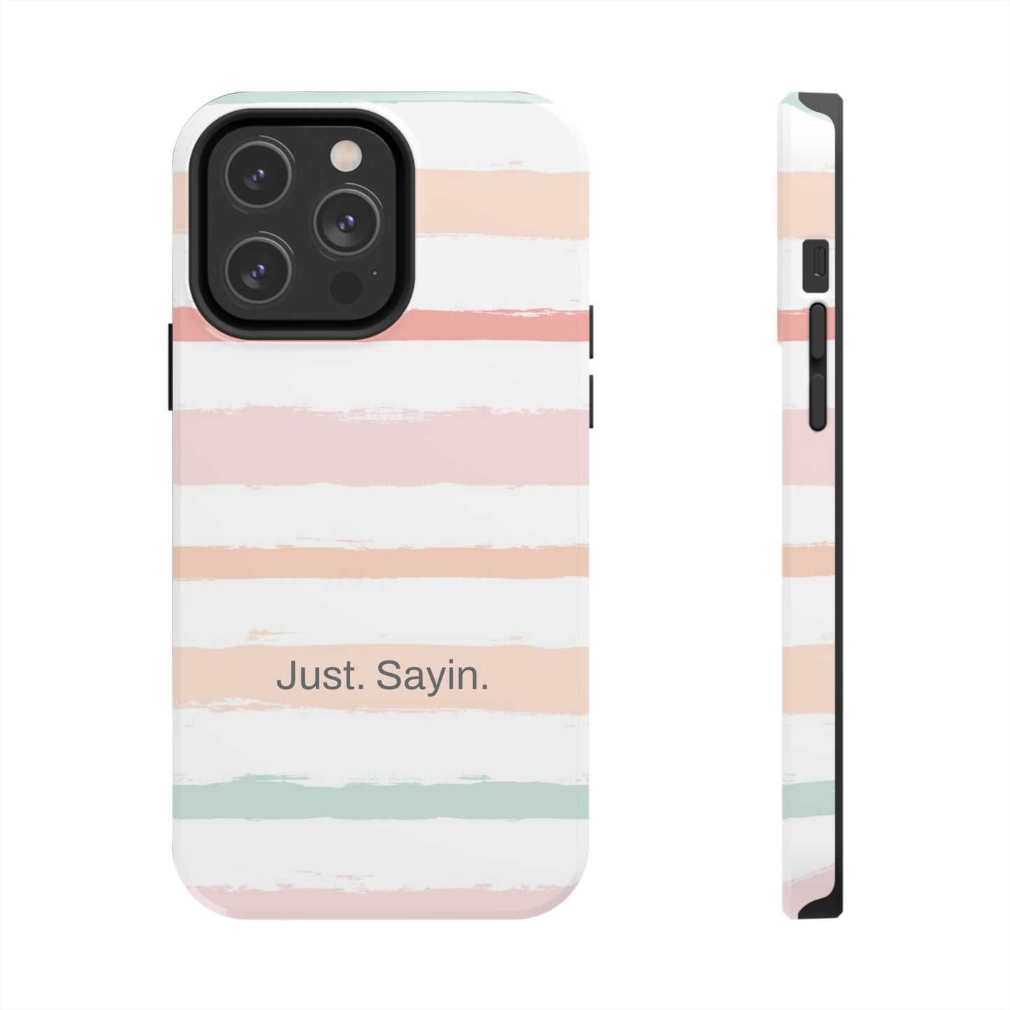 Just. Sayin. /  My Stripes iPhone Case