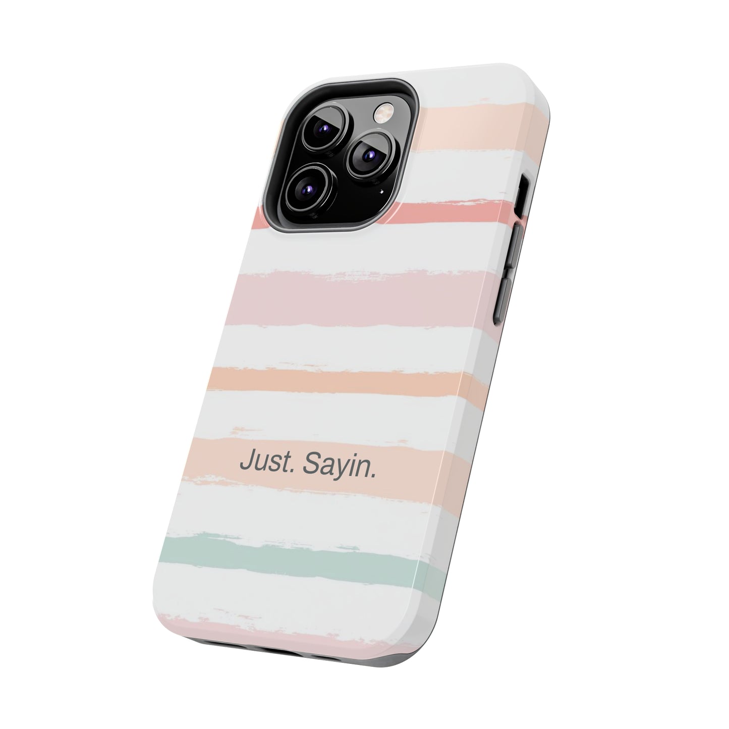 Just. Sayin. /  My Stripes iPhone Case