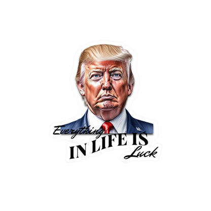 Trump "Everything In Life is Luck" sticker,