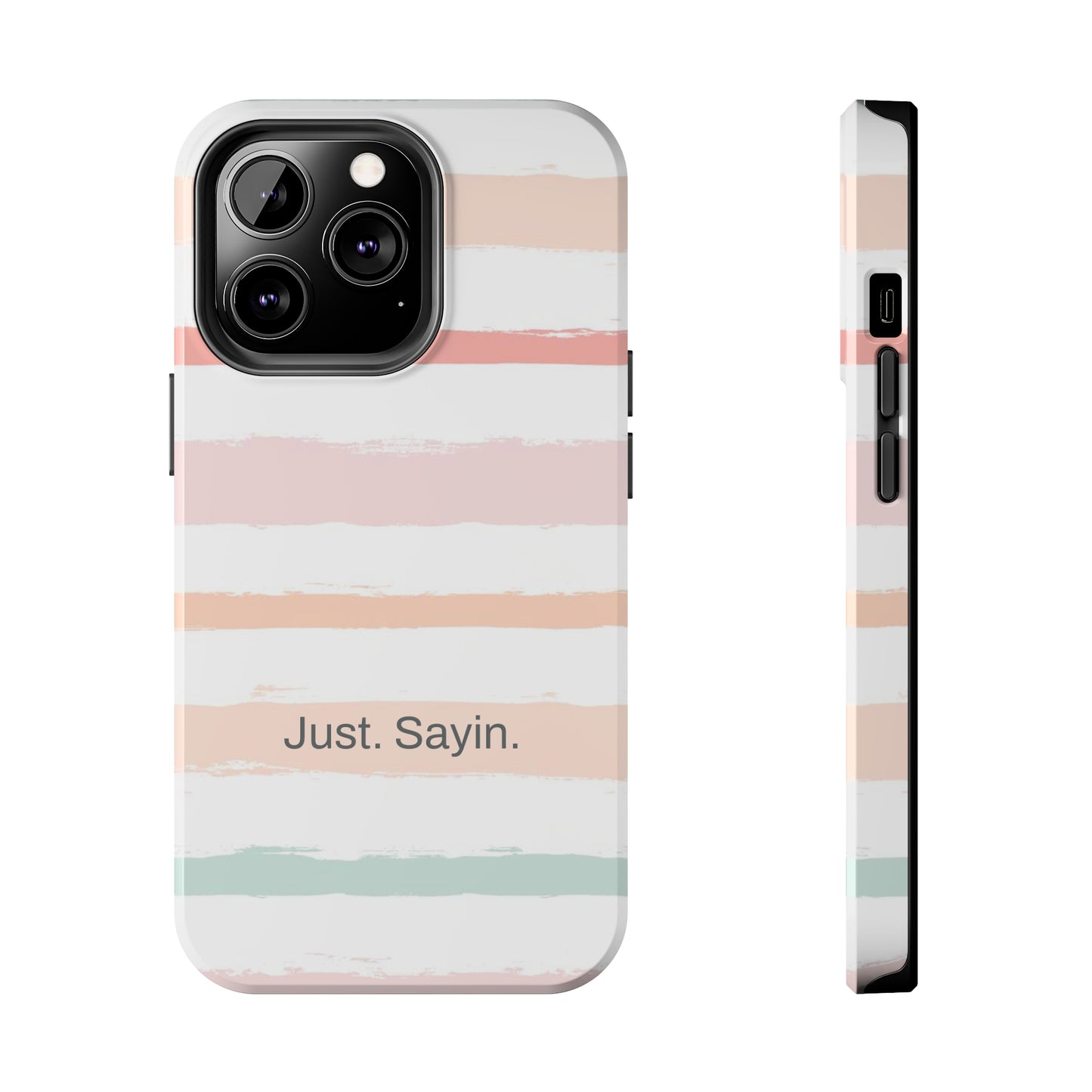 Just. Sayin. /  My Stripes iPhone Case